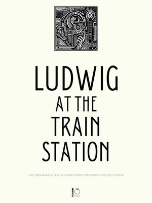 cover image of Ludwig at the Train Station and Other Bilingual German-English Stories for German Language Learners
